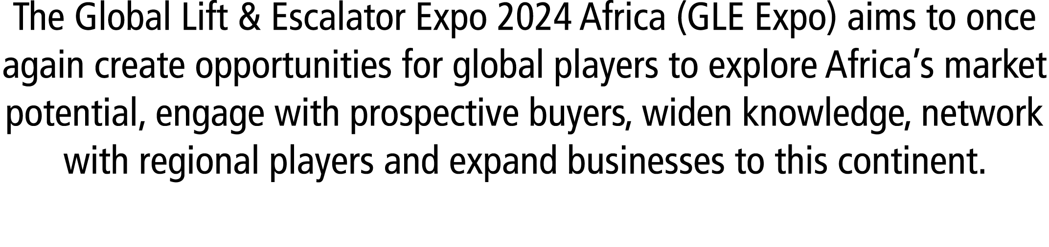 The Global Lift & Escalator Expo 2024 Africa (GLE Expo) aims to once again create opportunities for global players to...
