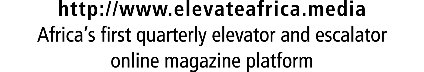 http://www.elevateafrica.media Africa’s first quarterly elevator and escalator online magazine platform