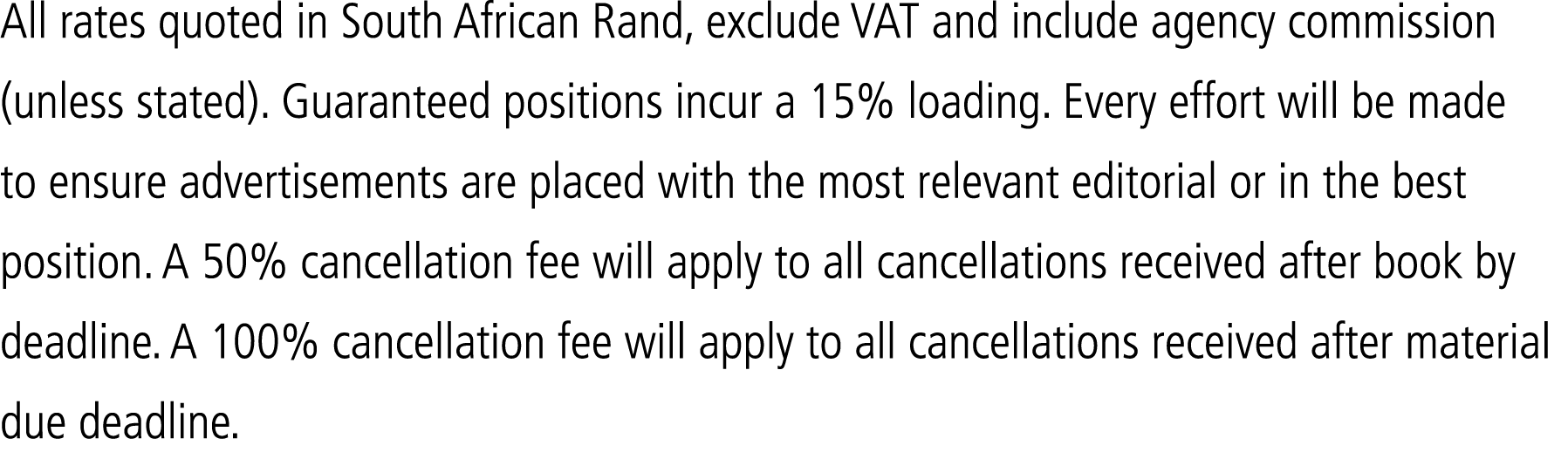 All rates quoted in South African Rand, exclude VAT and include agency commission (unless stated). Guaranteed positio...