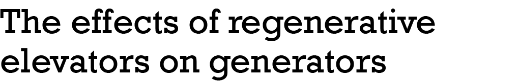 The effects of regenerative elevators on generators