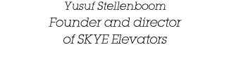 Yusuf Stellenboom Founder and director of SKYE Elevators