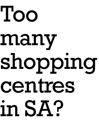 Too many shopping centres in SA?