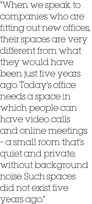 “When we speak to companies who are fitting out new offices, their spaces are very different from what they would hav...