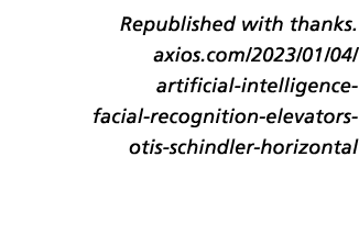 Republished with thanks. axios.com/2023/01/04/ artificial intelligence facial recognition elevators otis schindler ho...