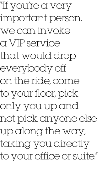 “If you’re a very important person, we can invoke a VIP service that would drop everybody off on the ride, come to yo...