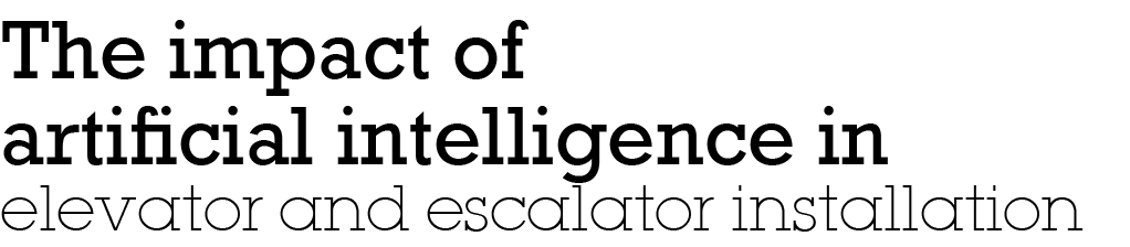 The impact of artificial intelligence in elevator and escalator installation
