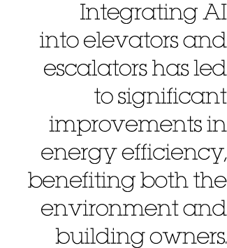 Integrating AI into elevators and escalators has led to significant improvements in energy efficiency, benefiting bot...