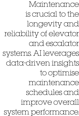 Maintenance is crucial to the longevity and reliability of elevator and escalator systems. AI leverages data driven i...