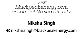 Visit blackpeakenergy.com or contact Niksha directly: Niksha Singh e: niksha.singh@blackpeakenergy.com