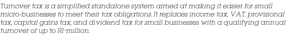 Turnover tax is a simplified standalone system aimed at making it easier for small micro businesses to meet their tax...