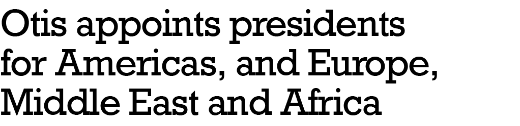 Otis appoints presidents for Americas, and Europe, Middle East and Africa