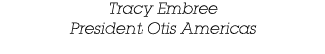 Tracy Embree President: Otis Americas