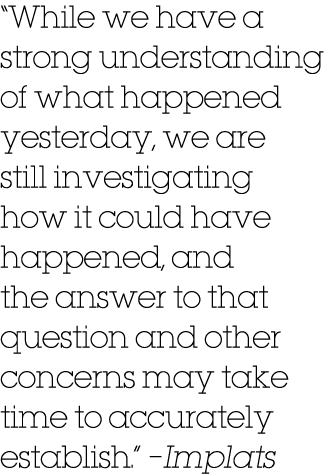 “While we have a strong understanding of what happened yesterday, we are still investigating how it could have happen...
