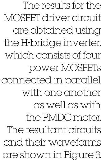 The results for the MOSFET driver circuit are obtained using the H bridge inverter, which consists of four power MOSF...