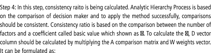Step 4: In this step, consistency raito is being calculated. Analytic Hierarchy Process is based on the comparison of...