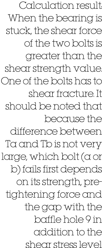 Calculation result: When the bearing is stuck, the shear force of the two bolts is greater than the shear strength va...