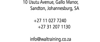  10 Usutu Avenue, Gallo Manor, Sandton, Johannesburg, SA +27 11 027 7240 +27 31 207 1130 info@waltraining.co.za