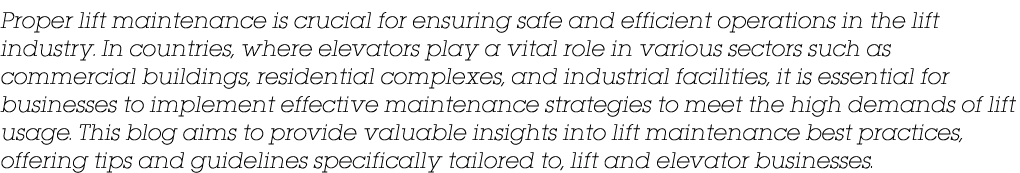 Proper lift maintenance is crucial for ensuring safe and efficient operations in the lift industry. In countries, whe...