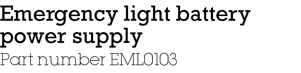 ﻿Emergency light battery power supply Part number EML0103