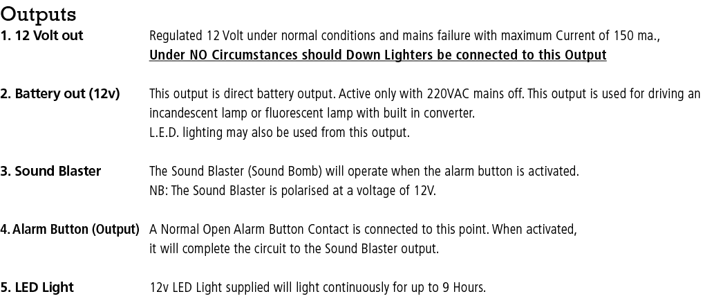 Outputs 1. 12 Volt out Regulated 12 Volt under normal conditions and mains failure with maximum Current of 150 ma., U...