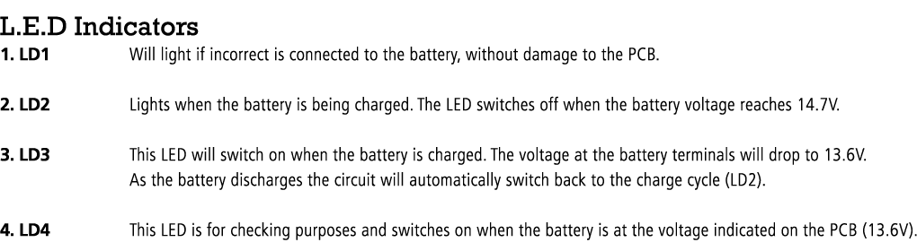 L.E.D Indicators 1. LD1 Will light if incorrect is connected to the battery, without damage to the PCB. 2. LD2 Lights...