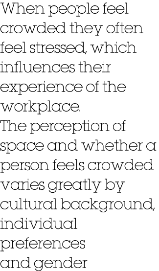 When people feel crowded they often feel stressed, which influences their experience of the workplace. The perception...