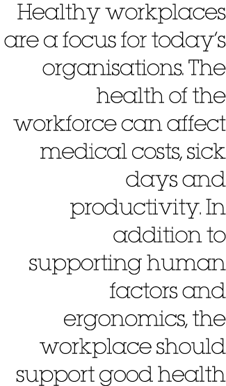 Healthy workplaces are a focus for today’s organisations. The health of the workforce can affect medical costs, sick ...