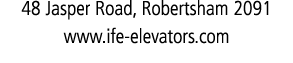 48 Jasper Road, Robertsham 2091 www.ife elevators.com