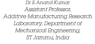 Dr. S. Anand Kumar Assistant Professor, Additive Manufacturing Research Laboratory, Department of Mechanical Engineer...