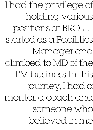 I had the privilege of holding various positions at BROLL. I started as a Facilities Manager and climbed to MD of the...