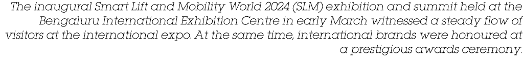 The inaugural Smart Lift and Mobility World 2024 (SLM) exhibition and summit held at the Bengaluru International Exhi...