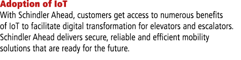 Adoption of IoT With Schindler Ahead, customers get access to numerous benefits of IoT to facilitate digital transfor...