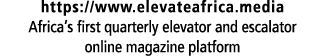 https://www.elevateafrica.media Africa’s first quarterly elevator and escalator online magazine platform