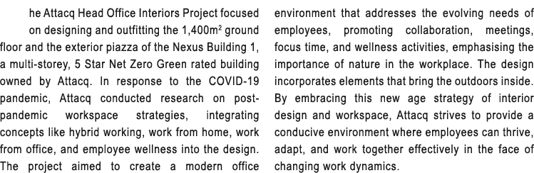 he Attacq Head Office Interiors Project focused on designing and outfitting the 1,400m2 ground floor and the exterior...