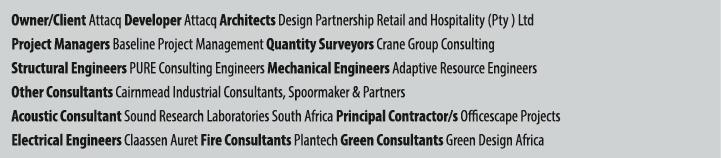 Owner/Client Attacq Developer Attacq Architects Design Partnership Retail and Hospitality (Pty ) Ltd Project Managers...