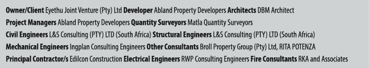 Owner/Client Eyethu Joint Venture (Pty) Ltd Developer Abland Property Developers Architects DBM Architect Project Man...