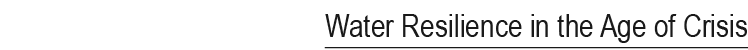Water Resilience in the Age of Crisis
