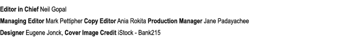 Editor in Chief Neil Gopal Managing Editor Mark Pettipher Copy Editor Ania Rokita Production Manager Jane Padayachee ...