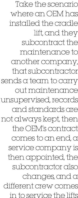 Take the scenario where an OEM has installed the cradle lift, and they subcontract the maintenance to another company...