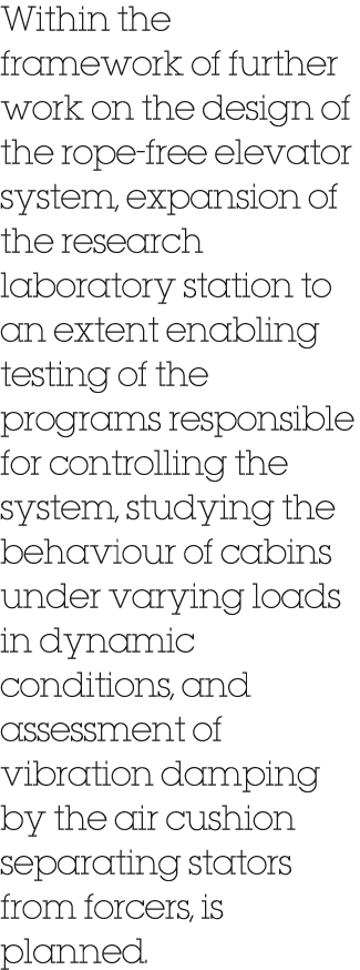 Within the framework of further work on the design of the rope free elevator system, expansion of the research labora...