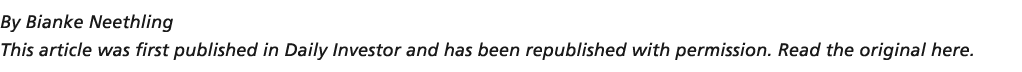 By Bianke Neethling This article was first published in Daily Investor and has been republished with permission. Read...