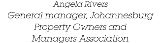 Angela Rivers General manager, Johannesburg Property Owners and Managers Association